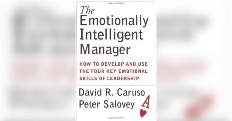 The Emotionally Intelligent Manager by David R. Caruso and Peter Salovey - Book Summary