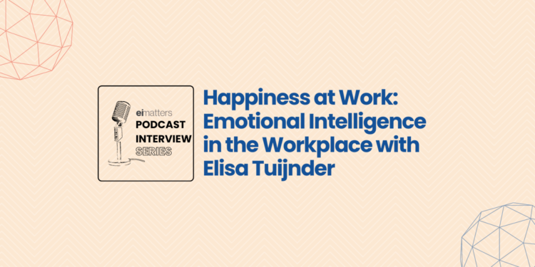 Happiness-at-Work-Emotional-Intelligence-in-the-Workplace-with-Elisa-Tuijnder-ei-matters